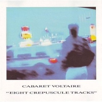 Cabaret Voltaire ‎– Eight Crepuscule Tracks (Vinyl, LP, Compilation)