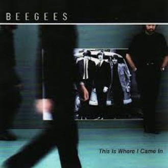 BEE GEES - THIS IS WHERE I CAME IN